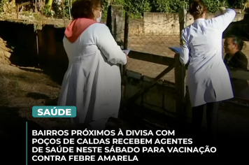 Bairros próximos à divisa com Poços de Caldas recebem agentes de saúde neste sábado para vacinação contra Febre Amarela