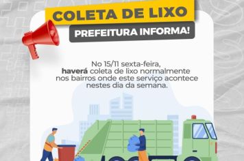 ATENÇÃO! HAVERÁ COLETA DE LIXO NA SEXTA-FEIRA, 15 DE NOVEMBRO, FERIADO!