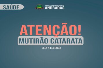 SECRETARIA DE SAÚDE PROMOVE MUTIRÃO DE CATARATAS EM ANDRADAS
