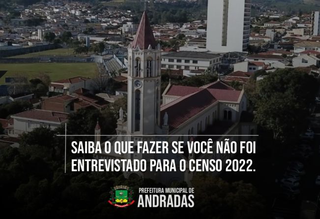 PREFEITURA DE ANDRADAS INFORMA: SAIBA O QUE FAZER SE VOCÊ NÃO FOI ENTREVISTADO PARA O CENSO 2022!