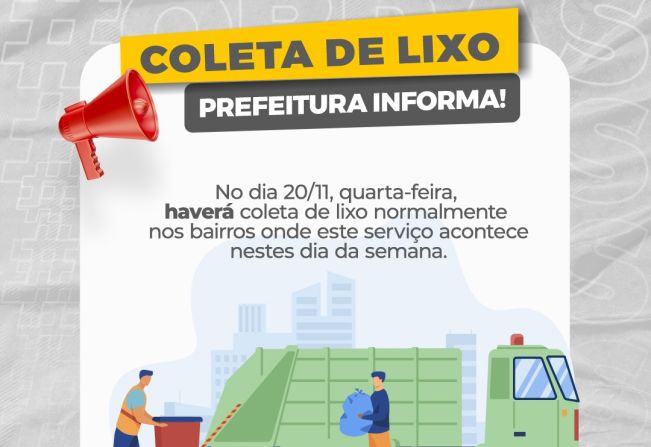 ATENÇÃO! HAVERÁ COLETA DE LIXO NA QUARTA-FEIRA, 20 DE NOVEMBRO, FERIADO!