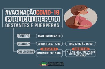 ANDRADAS VACINA GESTANTES E PUÉRPERAS SEM COMORBIDADES NESSA QUINTA-FEIRA, 17 DE JUNHO